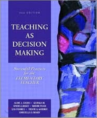 Teaching as Decision Making : Successful Practices for the Elementary Teacher, 3/E