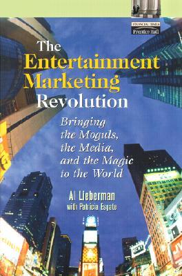 The Entertainment Marketing Revolution: Bringing the Moguls, the Media, and the Magic to the World