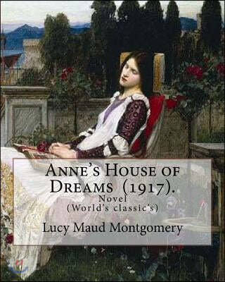 Createspace Independent Publishing Platform Anne's House of Dreams (1917). by: Lucy Maud Montgomery: The Novel Is from a Series of Books Written Primarily for Girls and Young Women, about a Youn