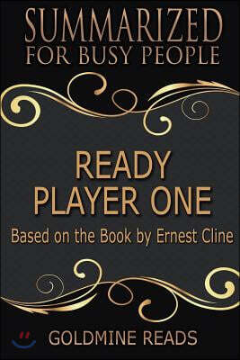 Summary: Ready Player One - Summarized for Busy People: Based on the Book by Ernest Cline