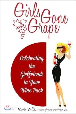 Girls Gone Grape: Celebrating the Girlfriends In Your Wine Pack