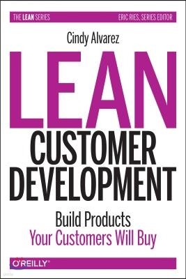 Lean Customer Development: Building Products Your Customers Will Buy