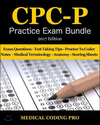CPC-P Practice Exam Bundle - 2017 Edition: 150 Certified Professional Coder-Payer Practice Exam Questions & Answers, Tips To Pass The Exam, Medical Te