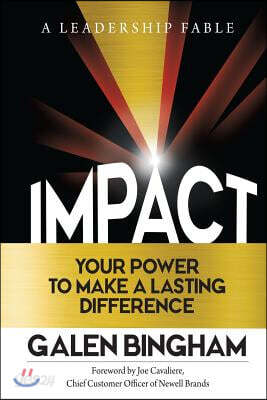 Impact: A Leadership Fable: Your Power To Make A Lasting Difference