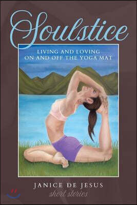 Createspace Independent Publishing Platform Soulstice: Living and Loving On and Off the Yoga Mat