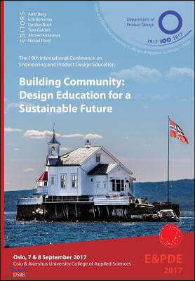 Building Community, Design Education for a Sustainable Future. Proceedings of the 19th International Conference on Engineering and Product Design Educ