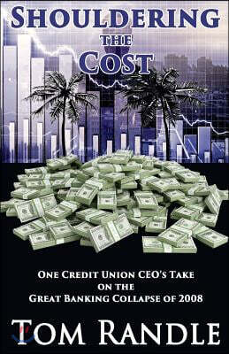 Shouldering the Cost: One Credit Union CEO's Take on the Great Banking Collapse of 2008
