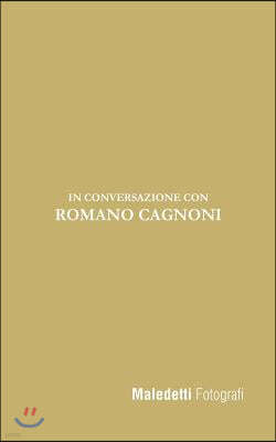 Maledetti Fotografi: In Conversazione Con Romano Cagnoni
