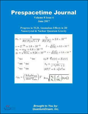 Prespacetime Journal Volume 8 Issue 6: Progress in Tgd, Anomalous Effects in 2D Nanocrystal & Nuclear Quantum Gravity