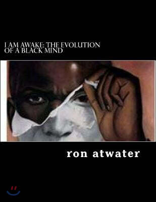 I Am Awake: The Evolution of A Black Mind: journey through the mind of a black man