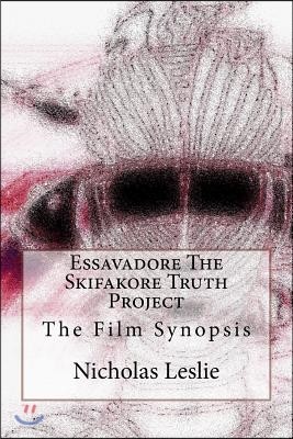 Essavadore the Skifakore Truth Project: The Film Synopsis