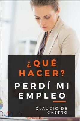 ¿Qué hacer? Perdí mi empleo: Cómo superar ese difícil momento