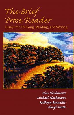 The Brief Prose Reader : Essays for Thinking, Reading, and Writing