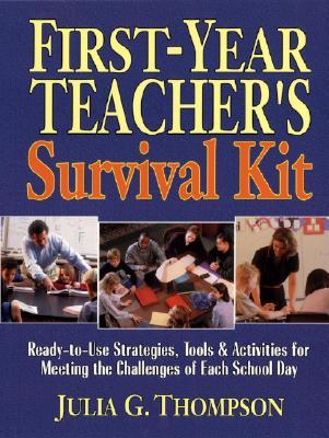 First-Year Teacher's Survival Kit: Ready-To-Use Strategies, Tools & Activities for Meeting the Chall