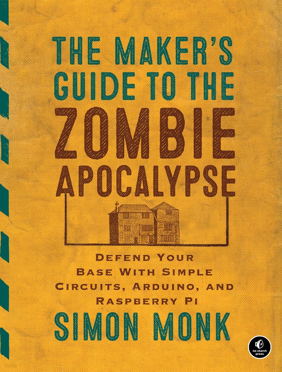 The Maker&#39;s Guide to the Zombie Apocalypse
