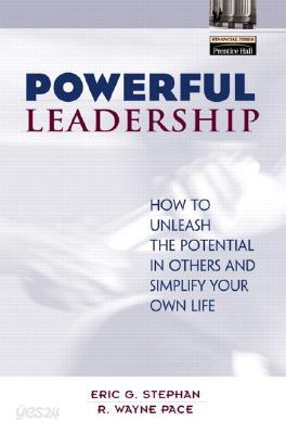 Powerful Leadership: How to Unleash the Potential in Others and Simplify Your Own Life