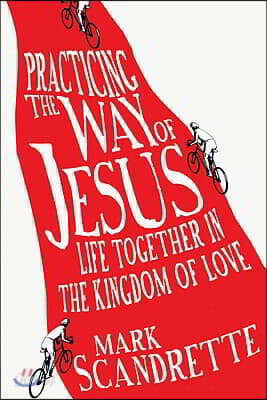 Practicing the Way of Jesus: Life Together in the Kingdom of Love