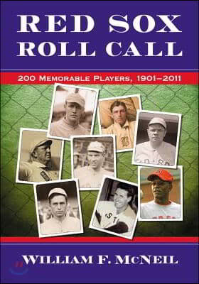 Red Sox Roll Call: 200 Memorable Players, 1901-2011