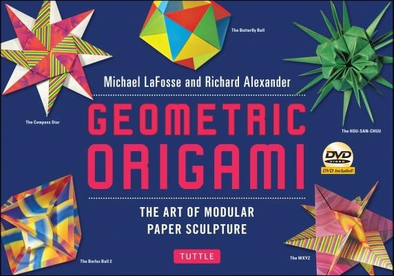 Geometric Origami Kit: The Art of Modular Paper Sculpture: This Kit Contains an Origami Book with 48 Modular Origami Papers and an Instructio [With DV