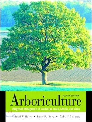 Arboriculture : Integrated Management of Landscape Trees, Shrubs, and Vines, 4/E