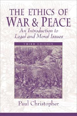 The Ethics of War and Peace: An Introduction to Legal and Moral Issues