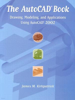 The AutoCAD Book: Drawing, Modeling, and Applications Using AutoCAD 2002
