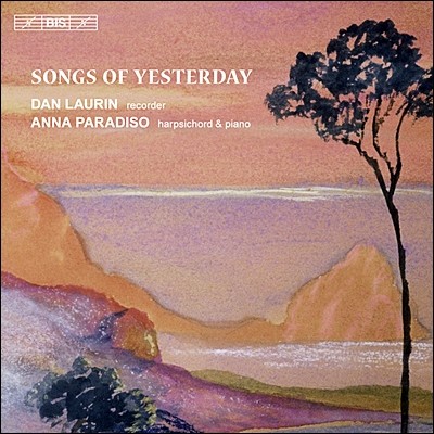 Dan Laurin / Anna Paradiso 리코더로 연주한 20세기 초의 음악 (Songs of Yesterday - Works composed for Carl Dolmetsch’s Wigmore Hall Concerts 1939?65)