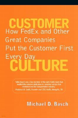 Customer Culture: How Fedex and Other Great Companies Put the Customer First Every Day