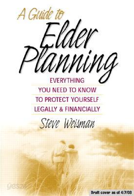 A Guide to Elder Planning: Everything You Need to Know to Protect Yourself Legally and Financially