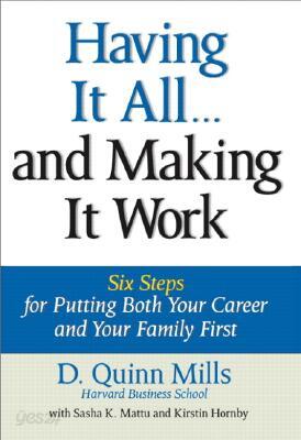 Having It All ... and Making It Work: Six Steps for Putting Both Your Career and Your Family First