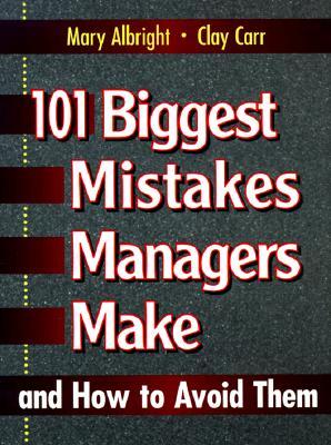 101 Biggest Mistakes Managers Make and How to Avoid Them