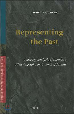 Representing the Past: A Literary Analysis of Narrative Historiography in the Book of Samuel