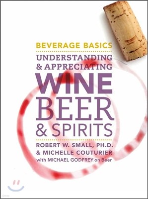 Beverage Basics: Understanding and Appreciating Wine, Beer, and Spirits