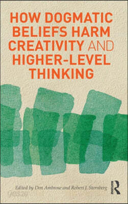 How Dogmatic Beliefs Harm Creativity and Higher-level Thinking