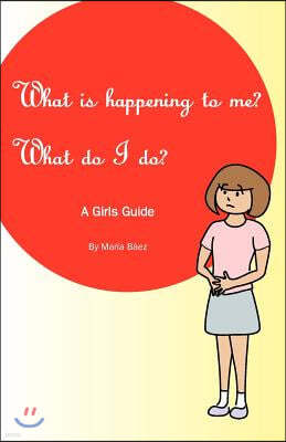 What is happening to me? What Do I Do?: Maria Baez