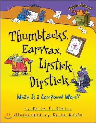 Thumbtacks, Earwax, Lipstick, Dipstick: What Is a Compound Word?