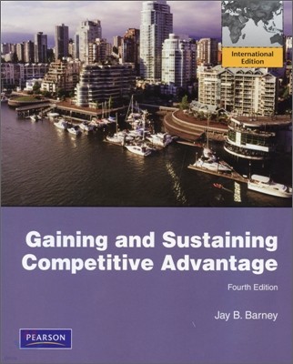 Gaining and Sustaining Competitive Advantage, 4/E (IE)