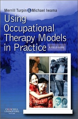 Using Occupational Therapy Models in Practice : A Fieldguide