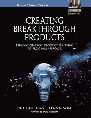 Creating Breakthrough Products: Innovation from Product Planning to Program Approval