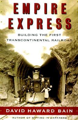 Empire Express: Building the First Transcontinental Railroad