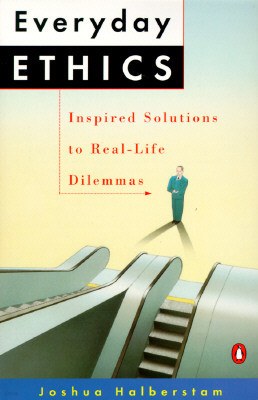 Everyday Ethics: Inspired Solutions to Real-Life Dilemmas