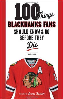 100 Things Blackhawks Fans Should Know & Do Before They Die