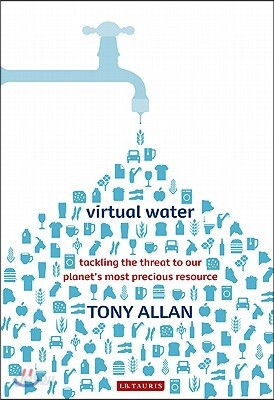 Virtual Water Tackling the Threat to Our Planet's Most Precious Resource