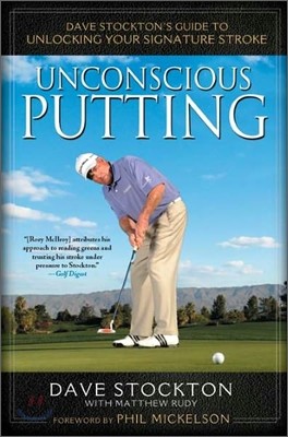 Unconscious Putting: Dave Stockton's Guide to Unlocking Your Signature Stroke