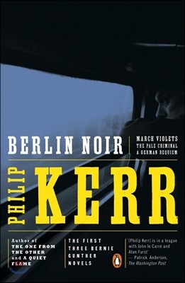 Berlin Noir: The First Three Bernie Gunther Novels