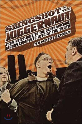 Slingshot to the Juggernaut: Total Resistance to the Death Machine Means Complete Love of the Truth