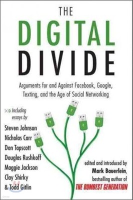 The Digital Divide: Arguments for and Against Facebook, Google, Texting, and the Age of Social Networking