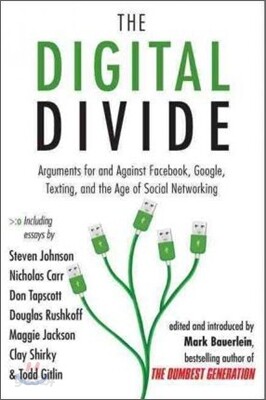 The Digital Divide: Arguments for and Against Facebook, Google, Texting, and the Age of Social Networking