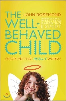 The Well-Behaved Child: Discipline That Really Works!