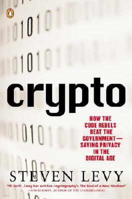 Crypto: How the Code Rebels Beat the Government--Saving Privacy in the Digital Age